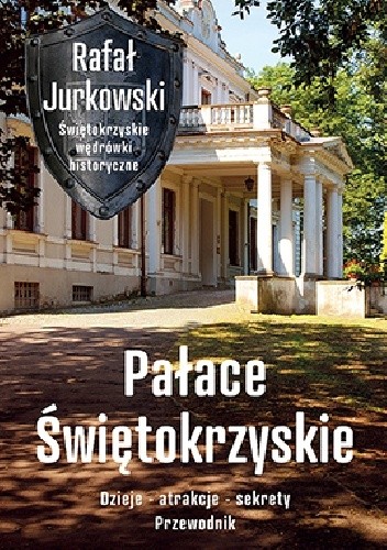 Pałace świętokrzyskie. Dzieje - atrakcje - sekrety