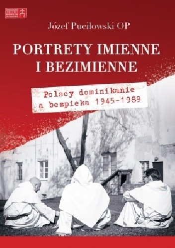 Portrety imienne i bezimienne. Polscy dominikanie a bezpieka 1945-1989