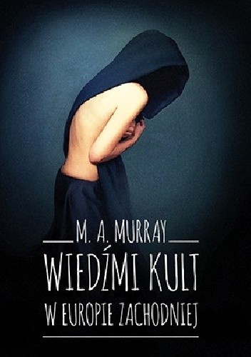 Wiedźmi kult w Europie Zachodniej. Studium antropologiczne