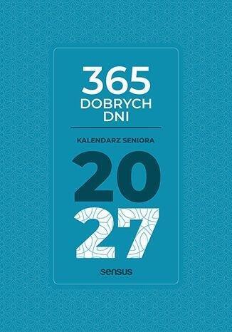 Okładka: 365 dobrych dni. Kalendarz seniora 2027