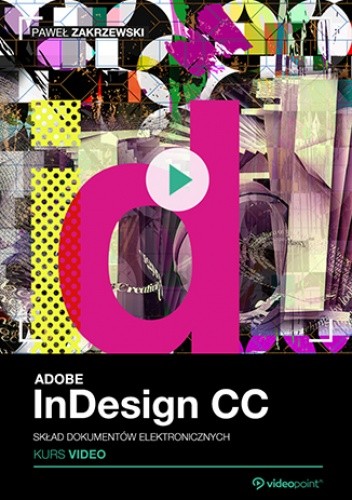 Adobe InDesign CC. Skład dokumentów elektronicznych. Kurs video