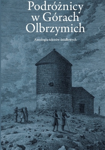 Podróżnicy w Górach Olbrzymich. Antologia tekstów źródłowych