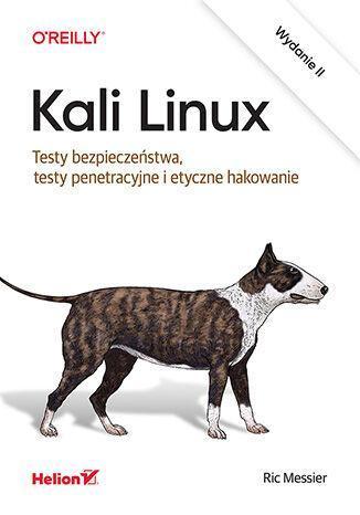 Kali Linux. Testy bezpieczeństwa, testy penetracyjne i etyczne hakowanie wyd. 2