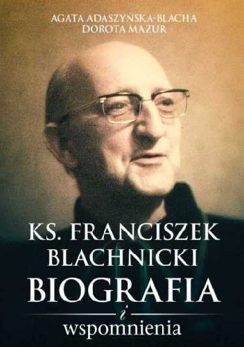 Ks. Franciszek Blachnicki. Biografia i wspomnienia