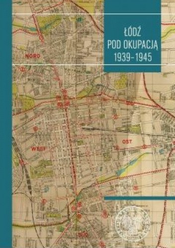 Łódź pod okupacją 1939 - 1945