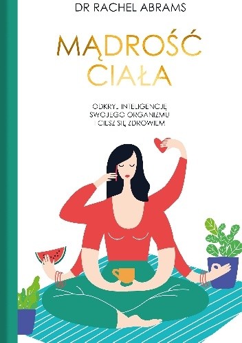 Mądrość ciała. Odkryj wrodzoną inteligencje swojego organizmu i ciesz się zdrowiem