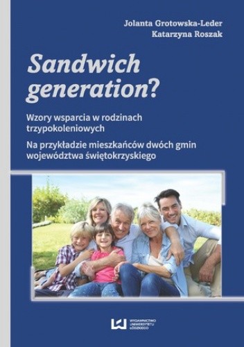 Sandwich generation? Wzory wsparcia w rodzinach trzypokoleniowych. Na przykładzie mieszkańców dwóch gmin województwa świętokrzyskiego