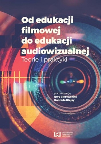 Od edukacji filmowej do edukacji audiowizualnej. Teorie i praktyki