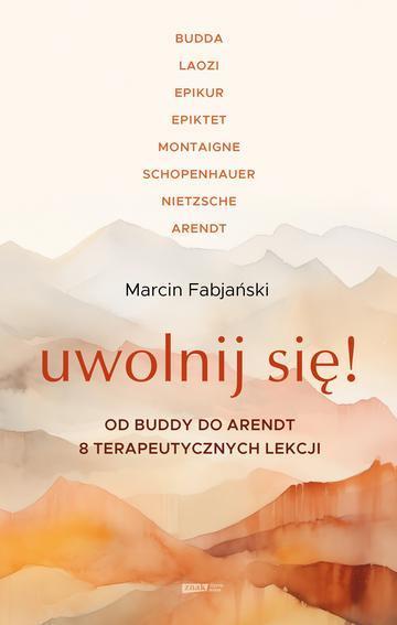 Uwolnij się! Od Buddy do Arendt – 8 terapeutycznych lekcji