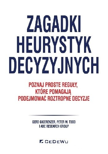 Zagadki heurystyk decyzyjnych. Poznaj proste reguły, które pomagają podejmować roztropne decyzje