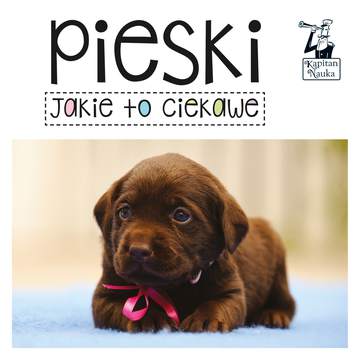 Pieski jakie to ciekawe Kapitan Nauka