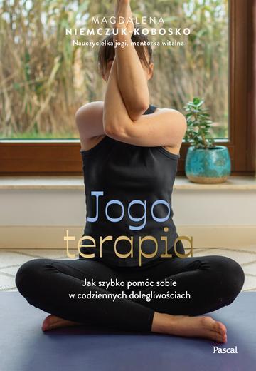 Jogoterapia. Jak szybko pomóc sobie w codziennych dolegliwościach