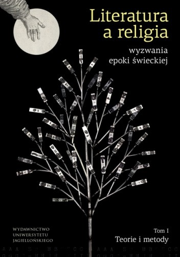 Literatura a religia ? wyzwania epoki świeckiej. Tom 1 Teorie i metody