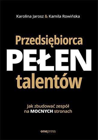 Okładka: Przedsiębiorca pełen talentów. Jak zbudować zespół na mocnych stronach