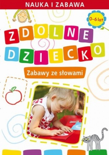 Zdolne dziecko. Zabawy ze słowami.  0-6 lat