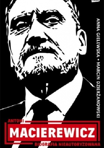 Antoni Macierewicz. Biografia nieautoryzowana