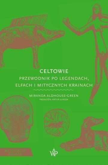 Celtowie. Przewodnik po legendach, elfach i mitycznych krainach