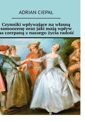 Czynniki wpływające na własną samoocenę oraz jaki mają wpływ na czerpaną z naszego życia radość