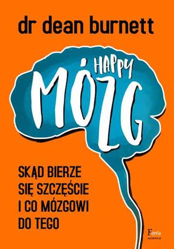 Happy mózg skąd bierze się szczęście i co mózgowi do tego