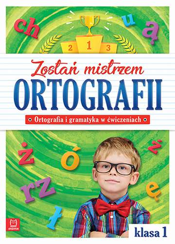 Zostań mistrzem ortografii ortografia i gramatyka w ćwiczeniach klasa 1