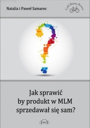 Jak sprawić, by produkt w MLM sprzedawał się sam?