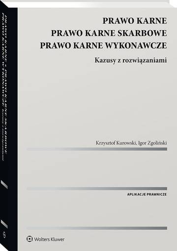 Prawo karne. Prawo karne skarbowe. Prawo karne wykonawcze. Kazusy z rozwiązaniami