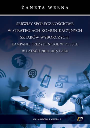 Serwisy społecznościowe w strategiach komunikacyjnych sztabów wyborczych. Kampanie prezydenckie w Polsce w latach 2010, 2015 i 2020