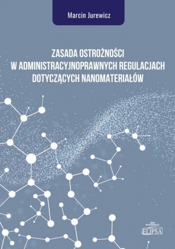 Zasada ostrożności w administracyjnoprawnych regulacjach dotyczących nanomateriałów