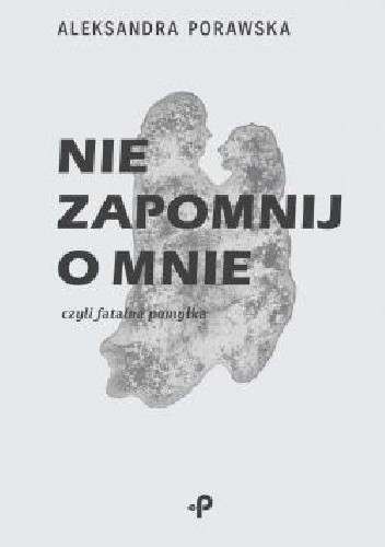 Nie zapomnij o mnie, czyli fatalna pomyłka