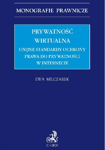 Prywatność wirtualna. Unijne standardy ochrony prawa do prywatności w internecie