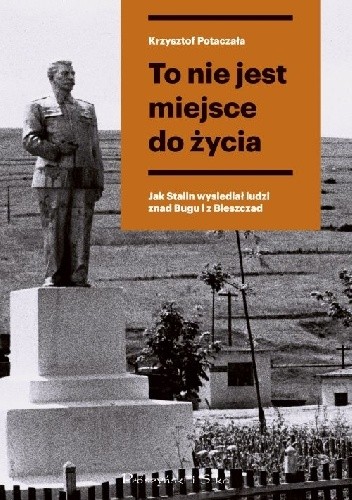 To nie jest miejsce do życia. Jak Stalin wysiedlał ludzi znad Bugu i z Bieszczad