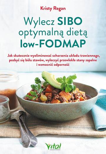 Wylecz SIBO optymalną dietą low-FODMAP.  Jak skutecznie pozbyć się złych bakterii jelitowych i ostatecznie odzyskać zdrowie wyd. 2023