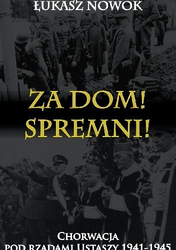 Za Dom! Spremni! Chorwacja pod rządami Ustaszy 1941-1945