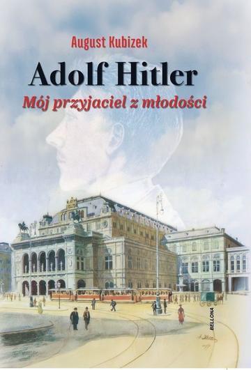 Adolf Hitler. Mój przyjaciel z młodości