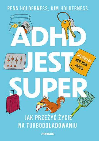 ADHD jest super. Jak przeżyć życie na turbodoładowaniu