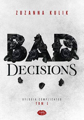 Bad Decisions. Dylogia Complicated. Tom 1