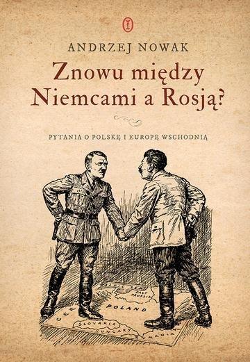 Okładka: Znowu między Niemcami a Rosją? Pytania o Polskę i Europę Wschodnią