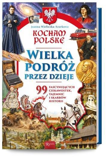 Okładka: Kocham Polskę, Wielka podróż przez dzieje. 99 fascynujących ciekawostek, tajemnic i skarbów historii