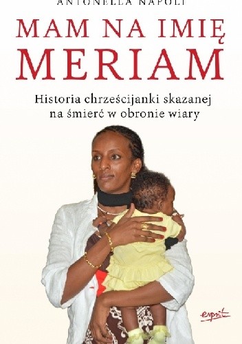 Mam na imię Meriam. Historia chrześcijanki skazanej na śmierć w obronie wiary