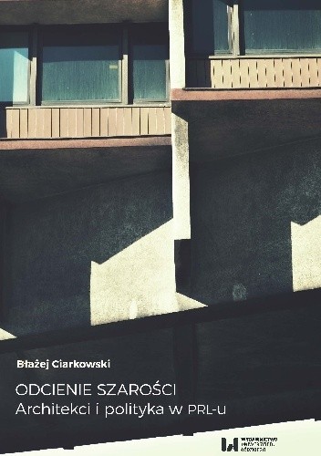 Odcienie szarości. Architekci i polityka w PRL-u