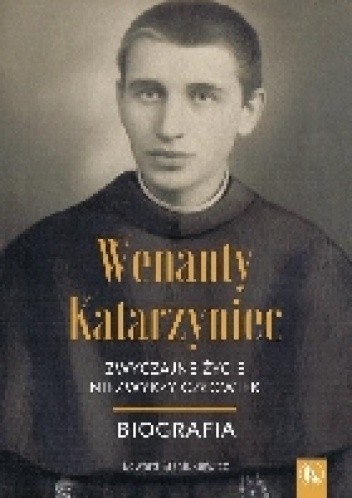 Wenanty Katarzyniec. Zwyczajne życie, niezwykły człowiek