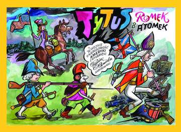 Tytus Romek i A'Tomek w wojnie o niepodległość Ameryki z wyobraźni Papcia Chmiela narysowani