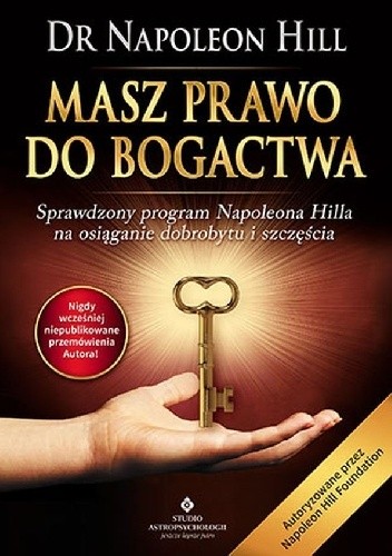 Masz prawo do bogactwa. Sprawdzony program Napoleona Hilla na osiąganie dobrobytu i szczęścia