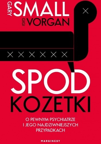 Spod kozetki o pewnym psychiatrze i jego najdziwniejszych przypadkach