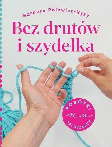 Okładka: Bez drutów i szydełka. Robótki na paluszkach