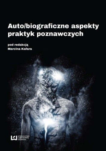 Auto/biograficzne aspekty praktyk poznawczych