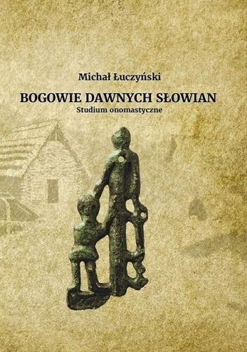 Bogowie dawnych Słowian. Studium onomastyczne