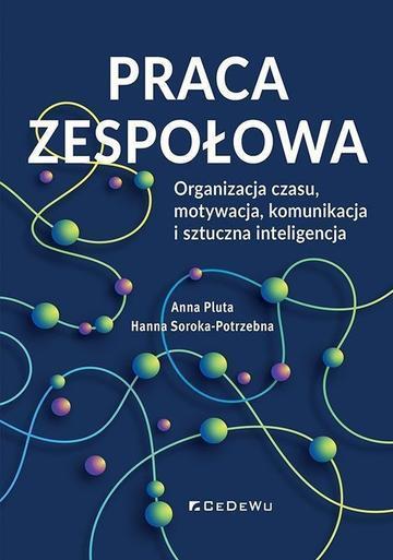 Praca zespołowa. Organizacja czasu, motywacja, komunikacja i sztuczna inteligencja