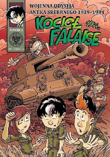 Kocioł Falaise 1944. Wojenna odyseja Antka Srebrnego 1939-1944. Tom 5