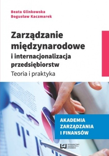 Zarządzanie międzynarodowe i internacjonalizacja przedsiębiorstw. Teoria i praktyka